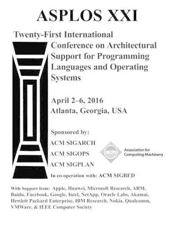 ASPLOS XXI 21st ACM International Conference on Architectural Support for Programming Languages and Operating Systems cover