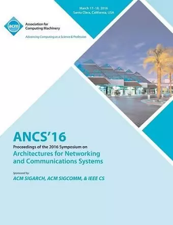 ANCS 16 12th ACM/IEEE Symposium on Architectures for Networking and Communications Systems cover