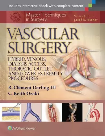 Master Techniques in Surgery: Vascular Surgery: Hybrid, Venous, Dialysis Access, Thoracic Outlet, and Lower Extremity Procedures cover