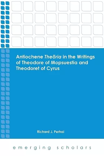 Antiochene Theria in the Writings of Theodore of Mopsuestia and Theodoret of Cyrus cover