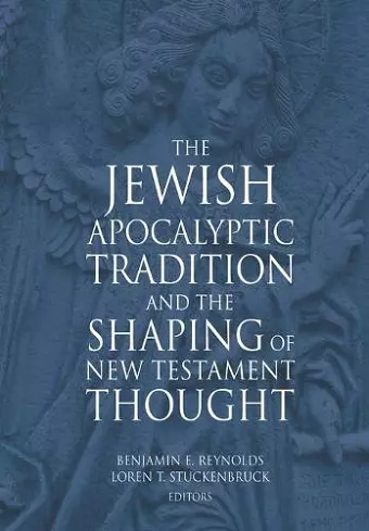 The Jewish Apocalyptic Tradition and the Shaping of the New Testament Thought cover