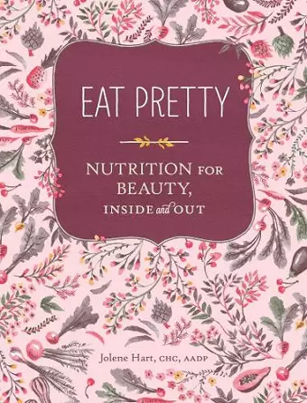 Eat Pretty: Nutrition for Beauty, Inside and Out cover