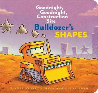 Bulldozer’s Shapes: Goodnight, Goodnight, Construction Site cover