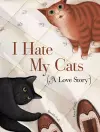 I Hate My Cats (A Love Story) cover