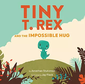 Tiny T. Rex and the Impossible Hug cover