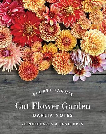 Floret Farm's Cut Flower Garden: Dahlia Notes cover