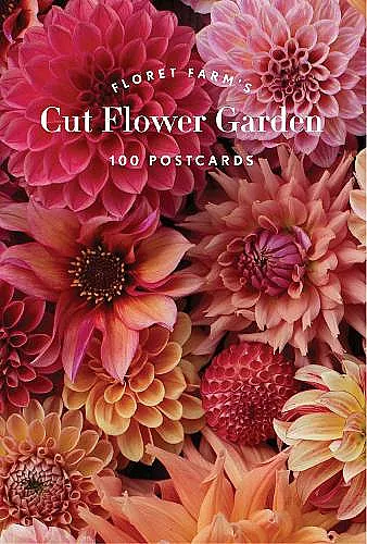 Floret Farm's Cut Flower Garden 100 Postcards cover