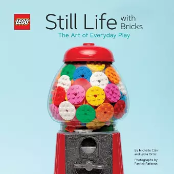 LEGO® Still Life with Bricks: The Art of Everyday Play cover