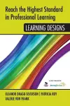 Reach the Highest Standard in Professional Learning: Learning Designs cover