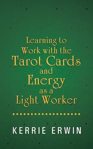 Learning to Work with the Tarot Cards and Energy as a Light Worker cover