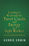 Learning to Work with the Tarot Cards and Energy as a Light Worker cover