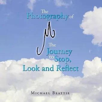 The Photography of M the Journey to Stop, Look and Reflect cover