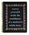Carry Yourself with the Confidence of a Mediocre White Man Notebook cover