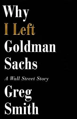 Why I Left Goldman Sachs cover