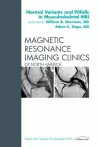 Normal Variants and Pitfalls in Musculoskeletal MRI, An Issue of Magnetic Resonance Imaging Clinics cover