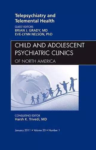 Telepsychiatry and Telemental Health, An Issue of Child and Adolescent Psychiatric Clinics of North America cover