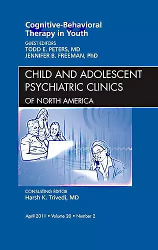 Cognitive - Behavioral Therapy in Youth, An Issue of Child and Adolescent Psychiatric Clinics of North America cover