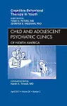 Cognitive - Behavioral Therapy in Youth, An Issue of Child and Adolescent Psychiatric Clinics of North America cover