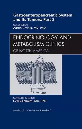 Gastroenteropancreatic System and Its Tumors: Part II, An Issue of Endocrinology and Metabolism Clinics cover