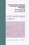 Current and New Techniques for Primary and Revision Arthrodesis, An Issue of Foot and Ankle Clinics cover