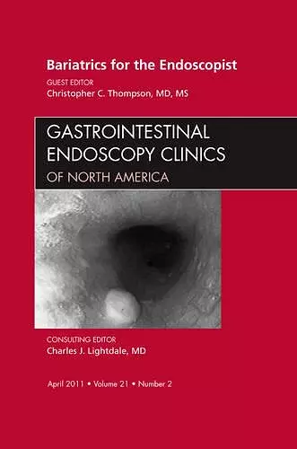 Bariatrics for the Endoscopist, An Issue of Gastrointestinal Endoscopy Clinics cover