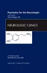 Psychiatry for the Neurologist, An Issue of Neurologic Clinics cover