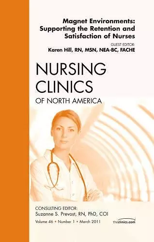 Magnet Environments: Supporting the Retention and Satisfaction of Nurses, An Issue of Nursing Clinics cover