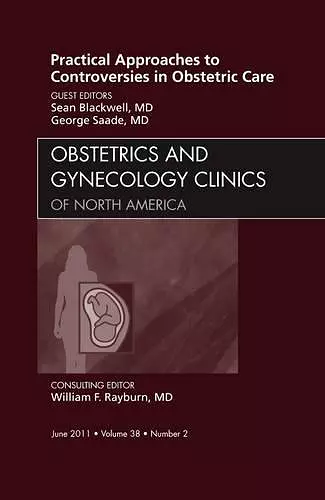 Practical Approaches to Controversies in Obstetric Care, An Issue of Obstetrics and Gynecology Clinics cover