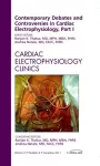 Contemporary Debates and Controversies in Cardiac Electrophysiology, Part I, An Issue of Cardiac Electrophysiology Clinics cover