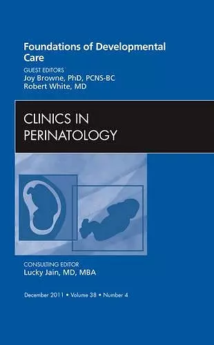 Foundations of Developmental Care, An Issue of Clinics in Perinatology cover