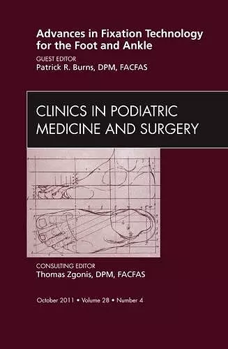 Advances in Fixation Technology for the Foot and Ankle, An Issue of Clinics in Podiatric Medicine and Surgery cover