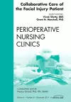 Collaborative Care of the Facial Injury Patient, An Issue of Perioperative Nursing Clinics cover