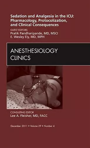 Sedation and Analgesia in the ICU: Pharmacology, Protocolization, and Clinical Consequences, An Issue of Anesthesiology Clinics cover