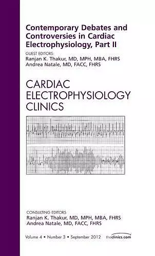 Contemporary Debates and Controversies in Cardiac Electrophysiology, Part II, An Issue of Cardiac Electrophysiology Clinics cover