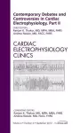 Contemporary Debates and Controversies in Cardiac Electrophysiology, Part II, An Issue of Cardiac Electrophysiology Clinics cover