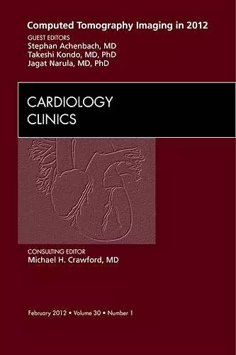 Computed Tomography Imaging in 2012, An Issue of Cardiology Clinics cover