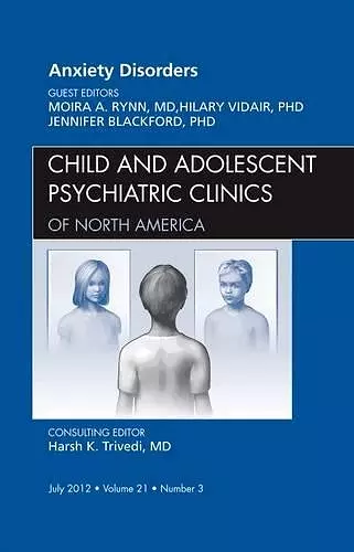 Anxiety Disorders, An Issue of Child and Adolescent Psychiatric Clinics of North America cover