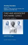 Anxiety Disorders, An Issue of Child and Adolescent Psychiatric Clinics of North America cover