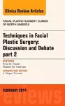 Techniques in Facial Plastic Surgery: Discussion and Debate, Part II, An Issue of Facial Plastic Surgery Clinics cover