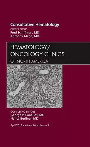 Consultative Hematology, An Issue of Hematology/Oncology Clinics of North America cover