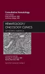 Consultative Hematology, An Issue of Hematology/Oncology Clinics of North America cover