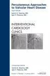 Percutaneous Approaches to Valvular Heart Disease, An Issue of Interventional Cardiology Clinics cover