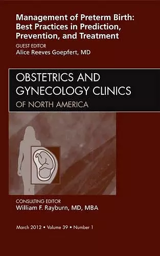 Management of Preterm Birth: Best Practices in Prediction, Prevention, and Treatment, An Issue of Obstetrics and Gynecology Clinics cover