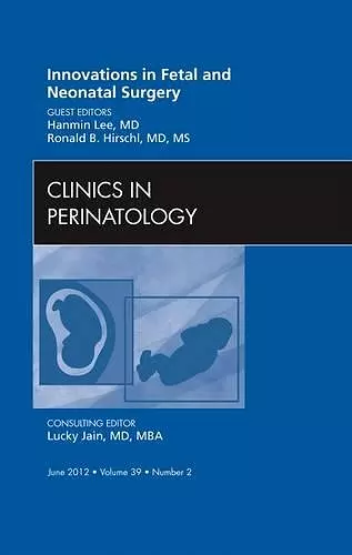 Innovations in Fetal and Neonatal Surgery, An Issue of Clinics in Perinatology cover