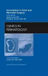 Innovations in Fetal and Neonatal Surgery, An Issue of Clinics in Perinatology cover