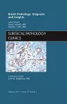 Breast Pathology: Diagnosis and Insights, An Issue of Surgical Pathology Clinics cover