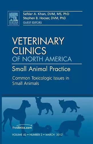 Common Toxicologic Issues in Small Animals, An Issue of Veterinary Clinics: Small Animal Practice cover