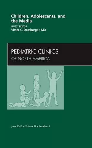 Children, Adolescents, and the Media, An Issue of Pediatric Clinics cover