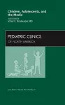 Children, Adolescents, and the Media, An Issue of Pediatric Clinics cover