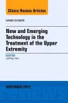 New and Emerging Technology in Treatment of the Upper Extremity, An Issue of Hand Clinics cover